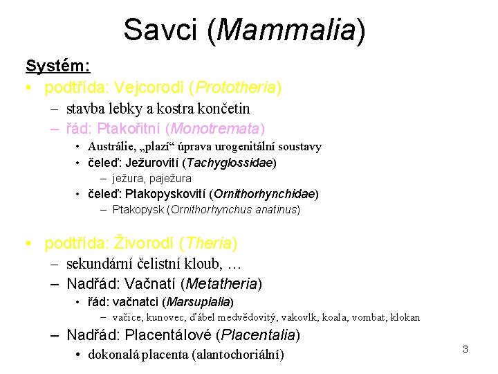 Savci (Mammalia) Systém: • podtřída: Vejcorodí (Prototheria) – stavba lebky a kostra končetin –