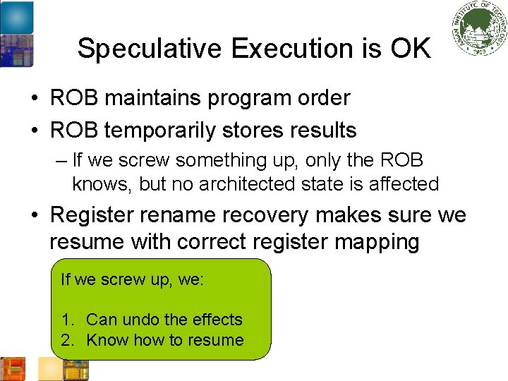 Speculative Execution is OK • ROB maintains program order • ROB temporarily stores results