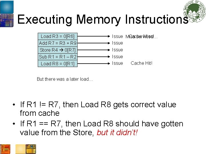 Executing Memory Instructions Load R 3 = 0[R 6] Add R 7 = R