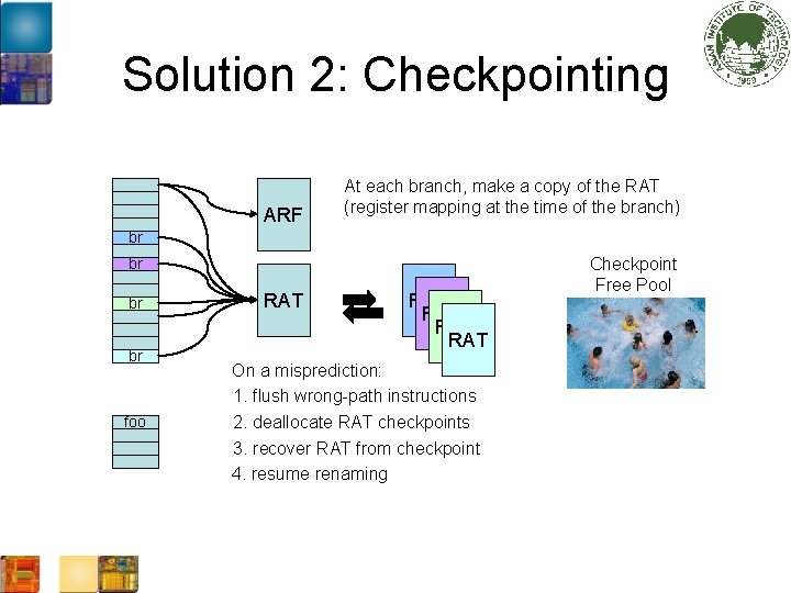 Solution 2: Checkpointing ARF At each branch, make a copy of the RAT (register