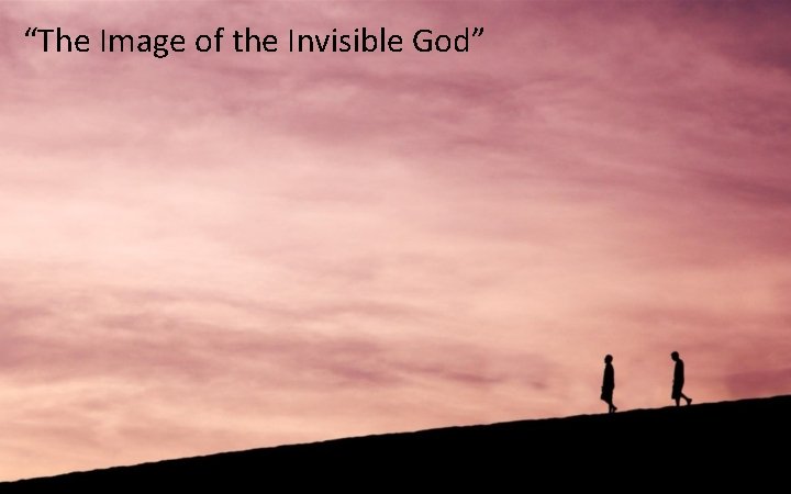 “The Image of the Invisible God” 