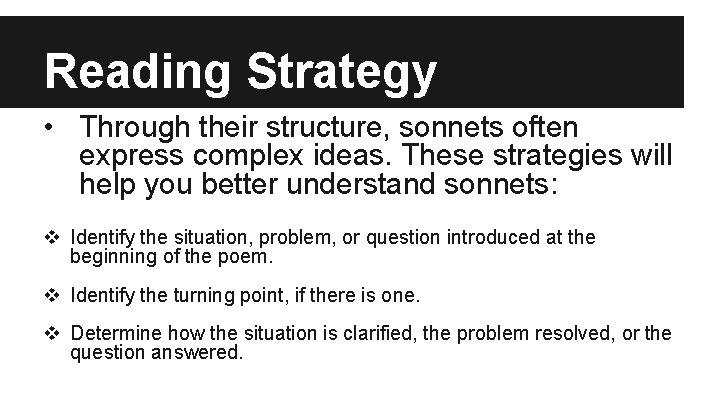 Reading Strategy • Through their structure, sonnets often express complex ideas. These strategies will