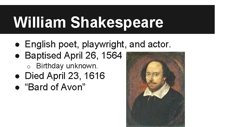 William Shakespeare ● English poet, playwright, and actor. ● Baptised April 26, 1564 o