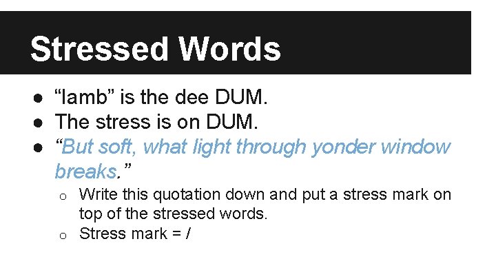 Stressed Words ● “Iamb” is the dee DUM. ● The stress is on DUM.