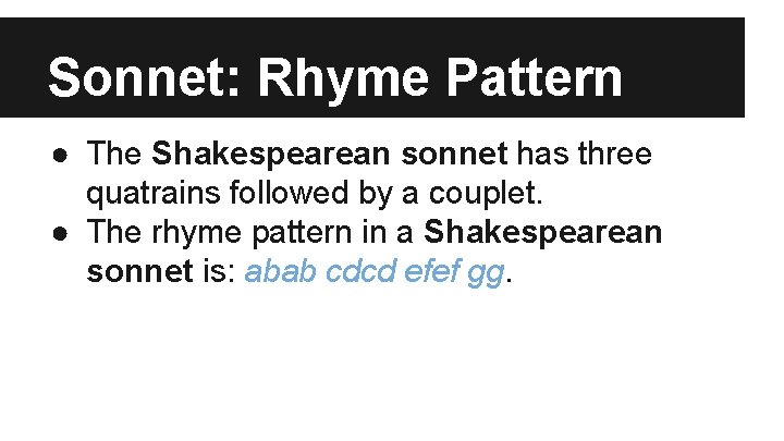 Sonnet: Rhyme Pattern ● The Shakespearean sonnet has three quatrains followed by a couplet.