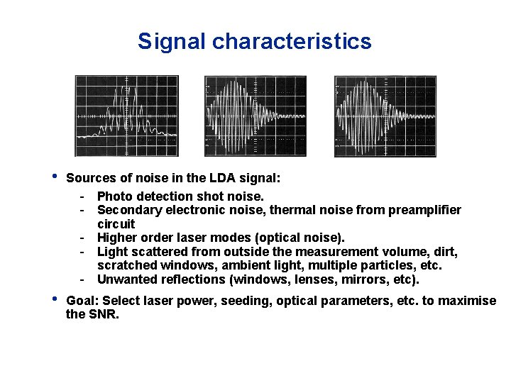 Signal characteristics • Sources of noise in the LDA signal: - Photo detection shot