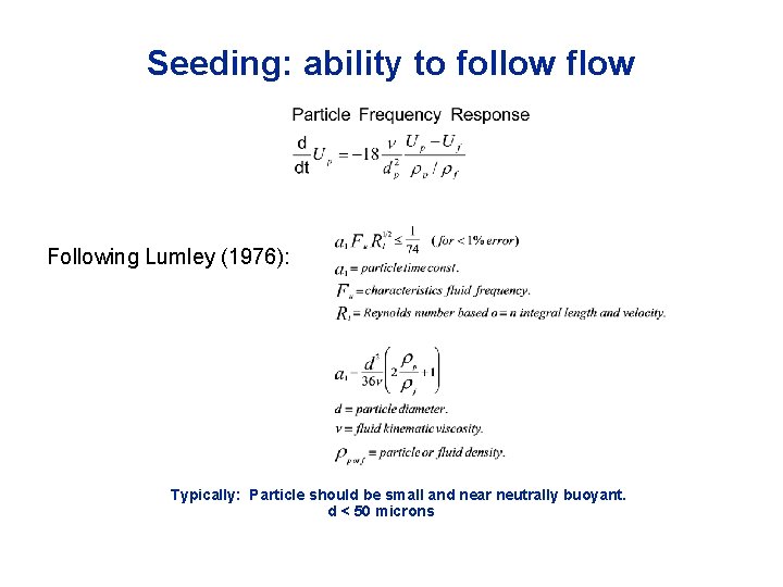 Seeding: ability to follow flow Following Lumley (1976): Typically: Particle should be small and