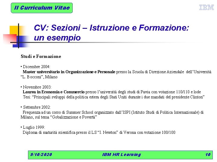 Il Curriculum Vitae CV: Sezioni – Istruzione e Formazione: un esempio Studi e Formazione