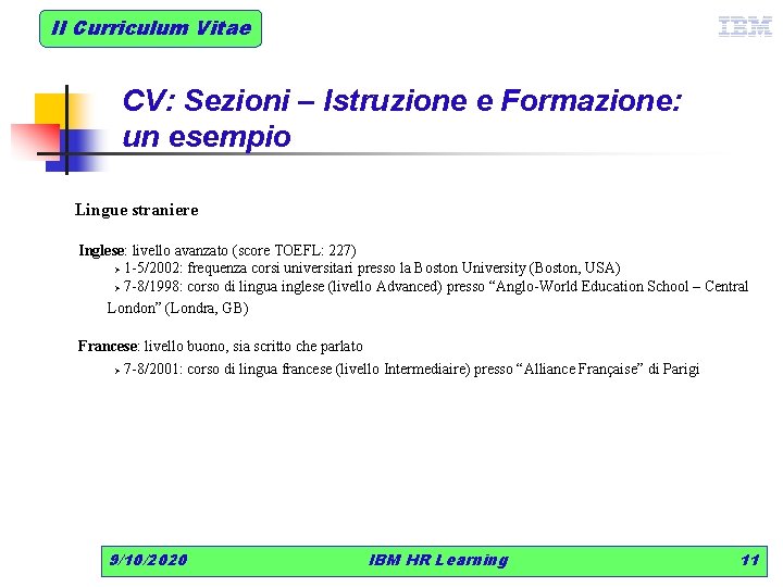 Il Curriculum Vitae CV: Sezioni – Istruzione e Formazione: un esempio Lingue straniere Inglese: