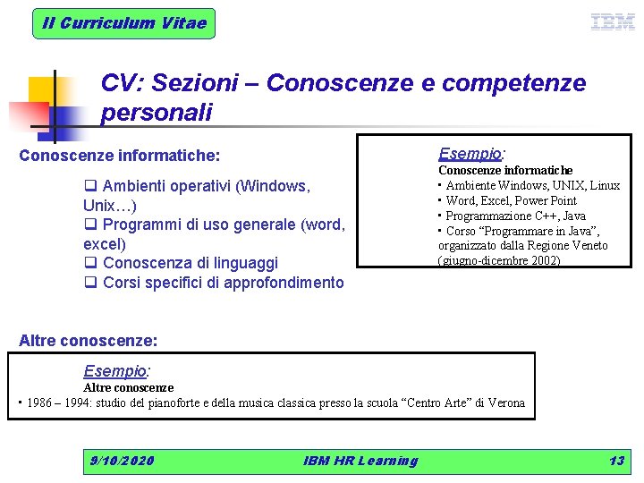Il Curriculum Vitae CV: Sezioni – Conoscenze e competenze personali Esempio: Conoscenze informatiche: q