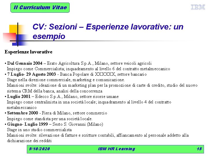 Il Curriculum Vitae CV: Sezioni – Esperienze lavorative: un esempio Esperienze lavorative • Dal