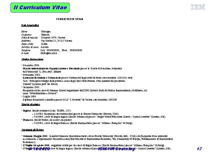 Il Curriculum Vitae CURRICULUM VITAE Dati Anagrafici Nome Giuseppe Cognome Bianchi Data di nascita