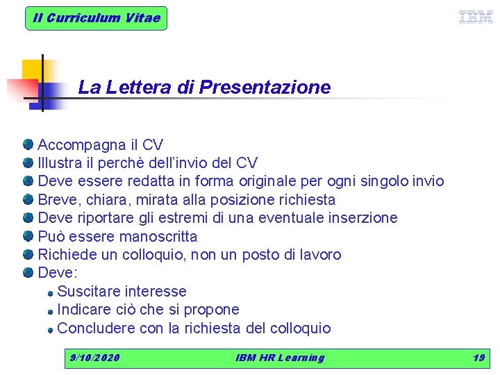 Il Curriculum Vitae La Lettera di Presentazione Accompagna il CV Illustra il perchè dell’invio