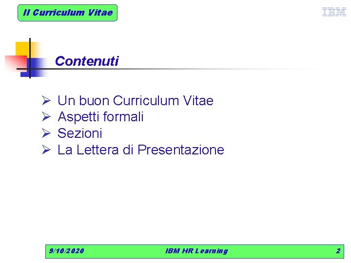 Il Curriculum Vitae Contenuti Ø Un buon Curriculum Vitae Ø Aspetti formali Ø Sezioni