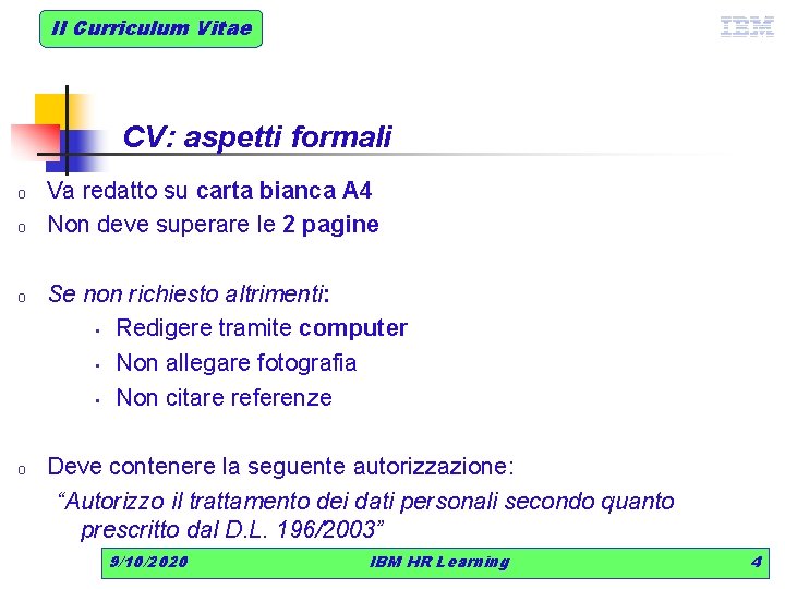Il Curriculum Vitae CV: aspetti formali o o Va redatto su carta bianca A