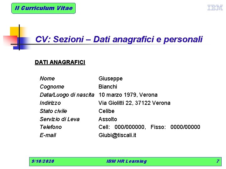 Il Curriculum Vitae CV: Sezioni – Dati anagrafici e personali DATI ANAGRAFICI Nome Cognome