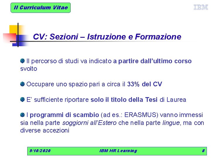 Il Curriculum Vitae CV: Sezioni – Istruzione e Formazione Il percorso di studi va