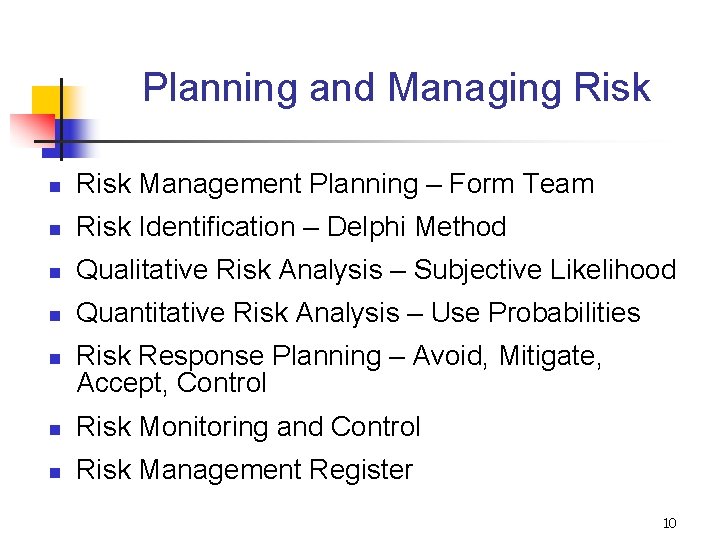 Planning and Managing Risk n Risk Management Planning – Form Team n Risk Identification Planning and Managing Risk n Risk Management Planning – Form Team n Risk Identification