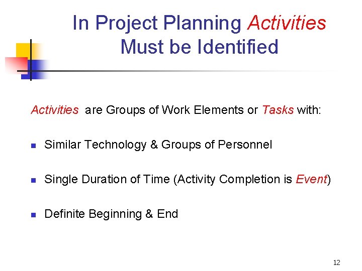 In Project Planning Activities Must be Identified Activities are Groups of Work Elements or In Project Planning Activities Must be Identified Activities are Groups of Work Elements or