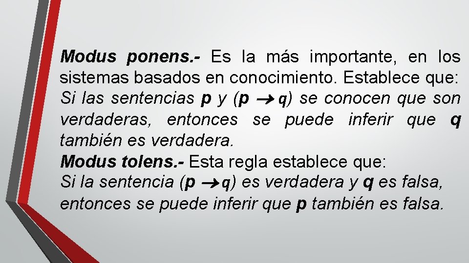 Modus ponens. - Es la más importante, en los sistemas basados en conocimiento. Establece