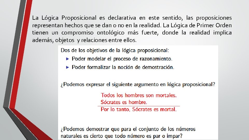 La Lógica Proposicional es declarativa en este sentido, las proposiciones representan hechos que se