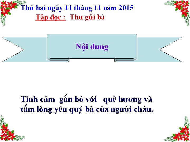 Thứ hai ngày 11 tháng 11 năm 2015 Tập đọc : Thư gửi bà Thứ hai ngày 11 tháng 11 năm 2015 Tập đọc : Thư gửi bà