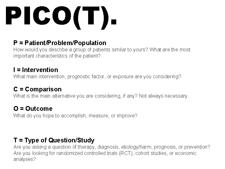 PICO(T). P = Patient/Problem/Population How would you describe a group of patients similar to