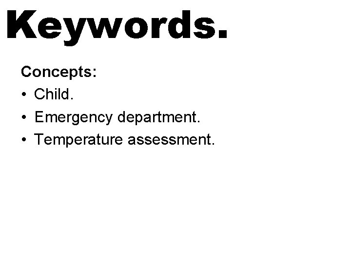 Keywords. Concepts: • Child. • Emergency department. • Temperature assessment. 