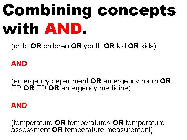 Combining concepts with AND. (child OR children OR youth OR kids) AND (emergency department