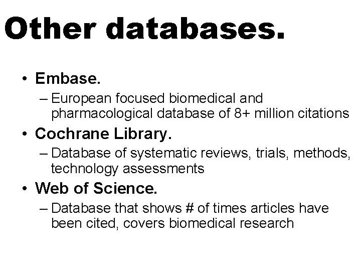 Other databases. • Embase. – European focused biomedical and pharmacological database of 8+ million Other databases. • Embase. – European focused biomedical and pharmacological database of 8+ million
