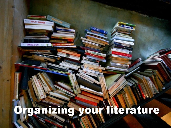 Organizing your literature 