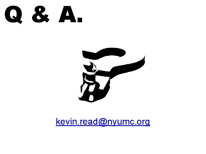 Q & A. kevin. read@nyumc. org 