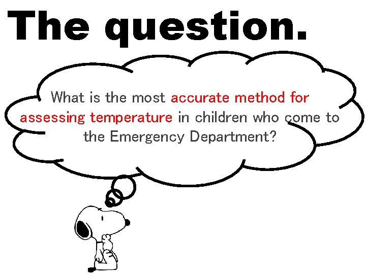 The question. What is the most accurate method for assessing temperature in children who The question. What is the most accurate method for assessing temperature in children who
