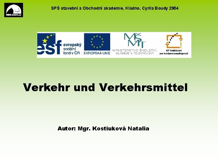 SPŠ stavební a Obchodní akademie, Kladno, Cyrila Boudy 2954 Verkehr und Verkehrsmittel Autor: Mgr.