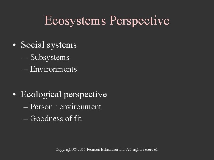 Ecosystems Perspective • Social systems – Subsystems – Environments • Ecological perspective – Person