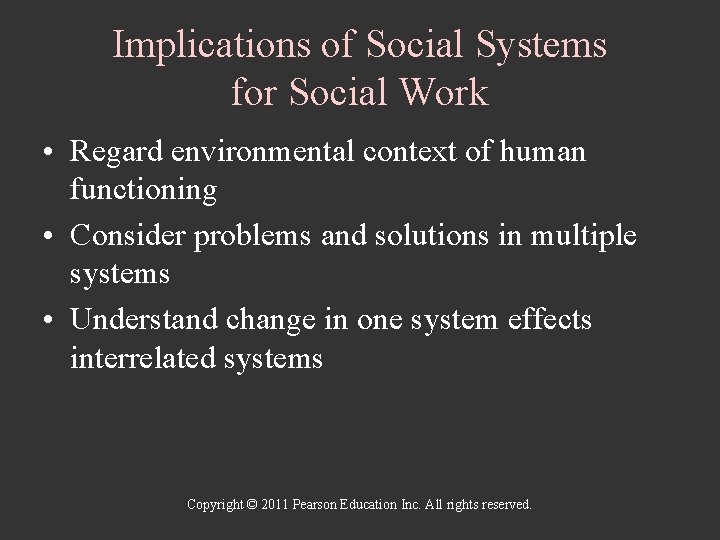 Implications of Social Systems for Social Work • Regard environmental context of human functioning