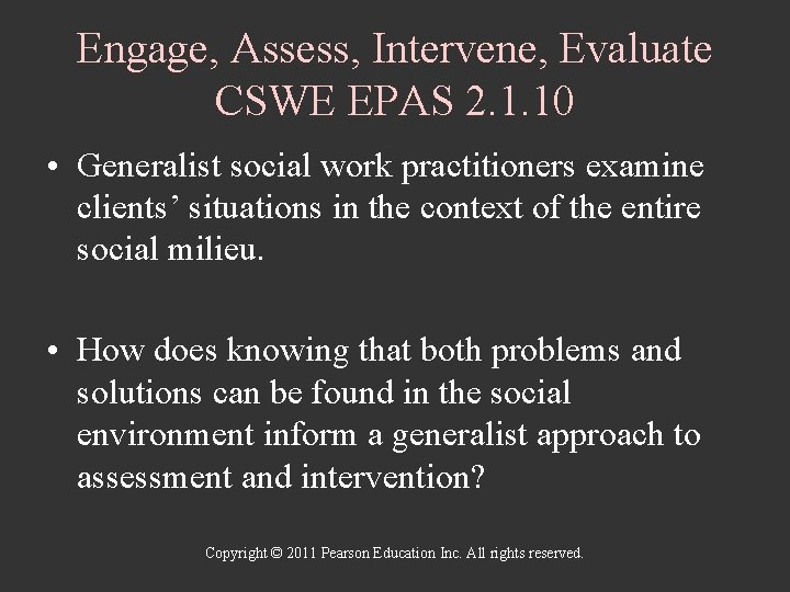 Engage, Assess, Intervene, Evaluate CSWE EPAS 2. 1. 10 • Generalist social work practitioners