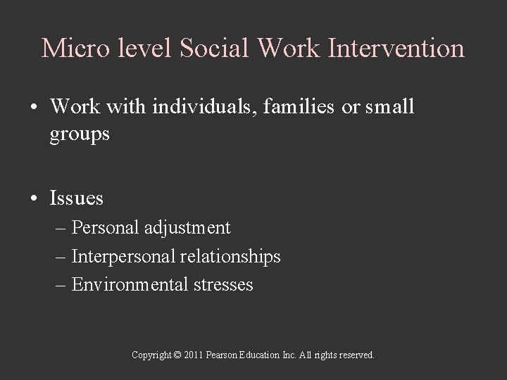 Micro level Social Work Intervention • Work with individuals, families or small groups •