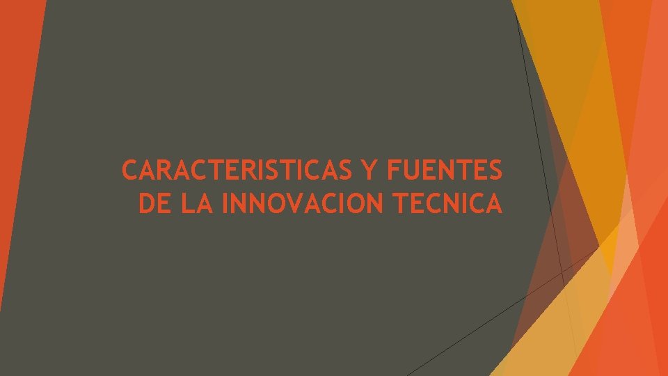 CARACTERISTICAS Y FUENTES DE LA INNOVACION TECNICA 