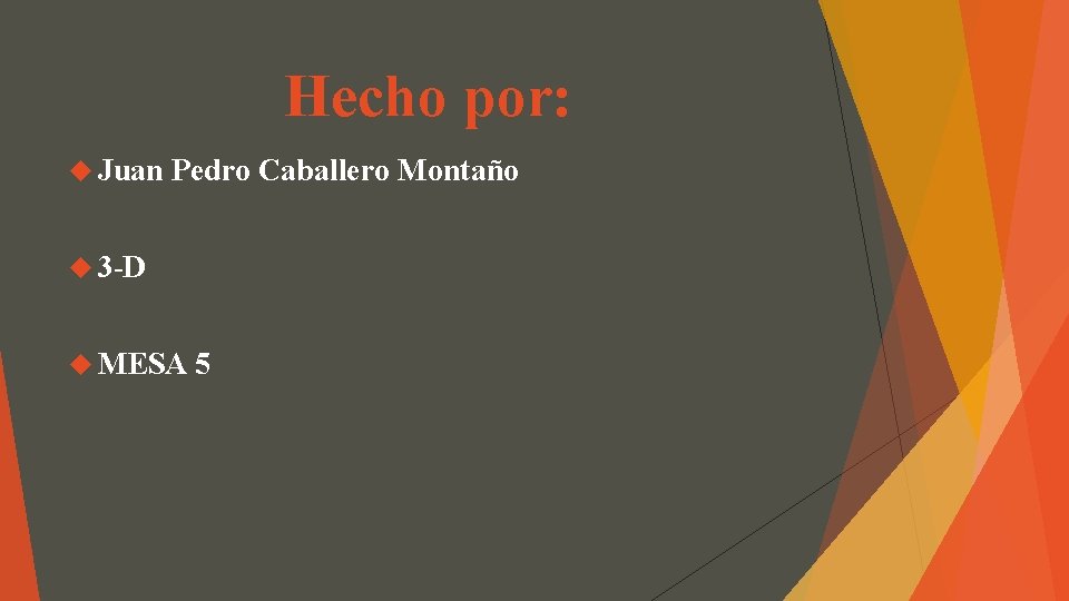 Hecho por: Juan Pedro Caballero Montaño 3 -D MESA 5 