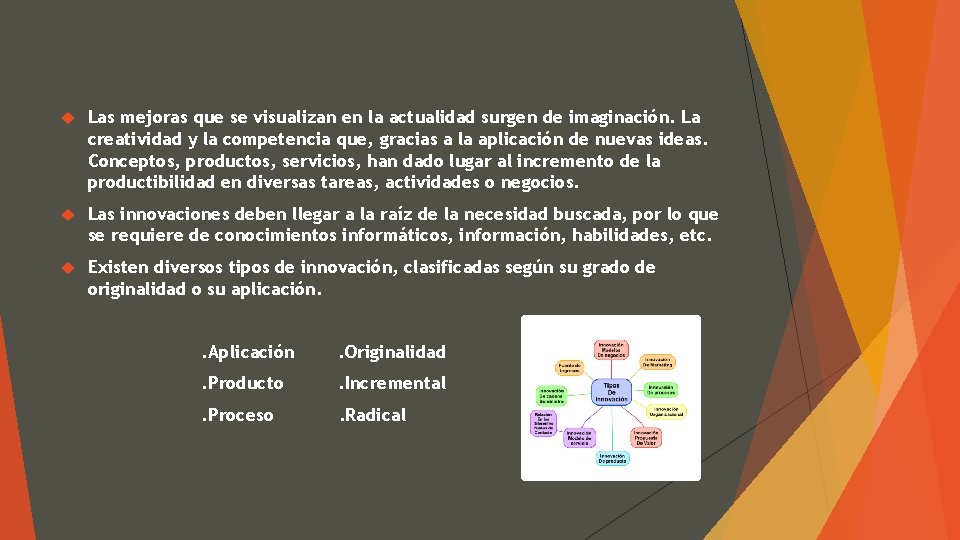  Las mejoras que se visualizan en la actualidad surgen de imaginación. La creatividad