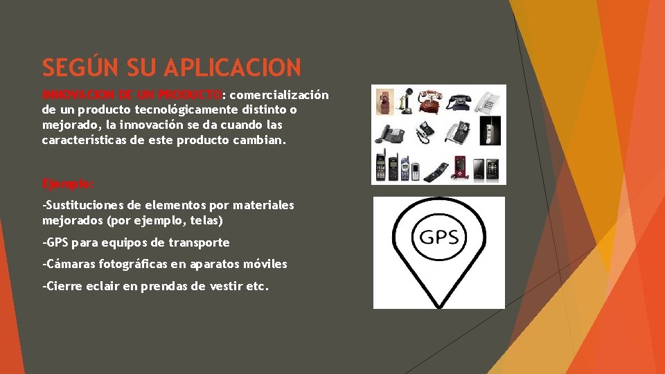 SEGÚN SU APLICACION INNOVACION DE UN PRODUCTO: comercialización de un producto tecnológicamente distinto o