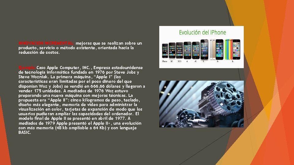 INNOVACION INCREMENTAL: mejoras que se realizan sobre un producto, servicio o método existente, orientada