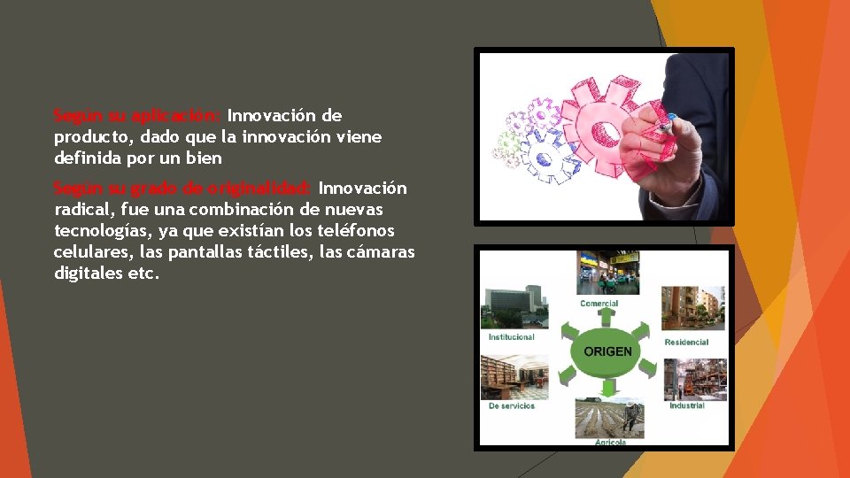 Según su aplicación: Innovación de producto, dado que la innovación viene definida por un