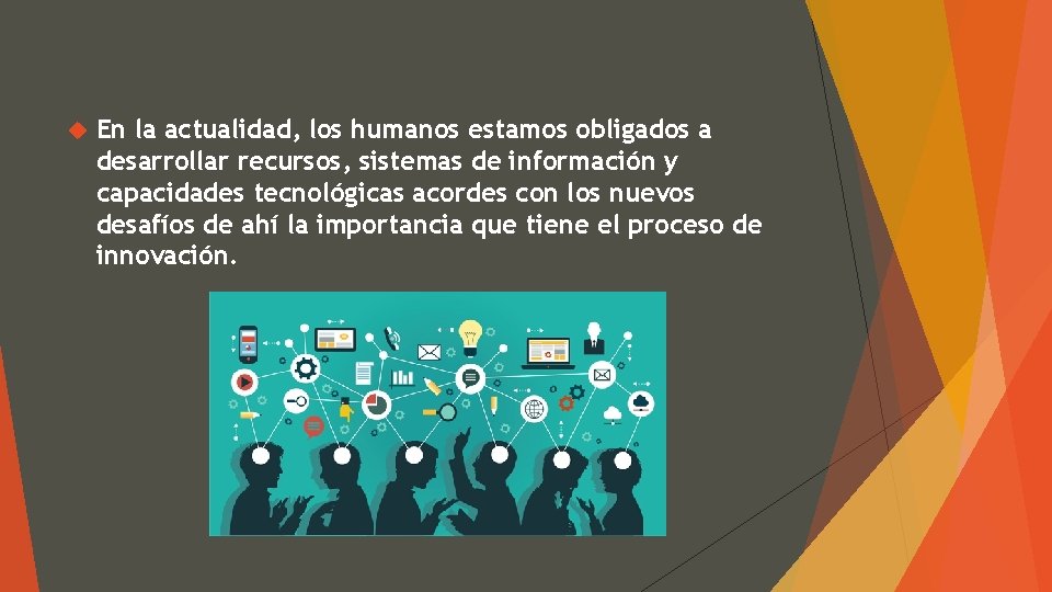  En la actualidad, los humanos estamos obligados a desarrollar recursos, sistemas de información