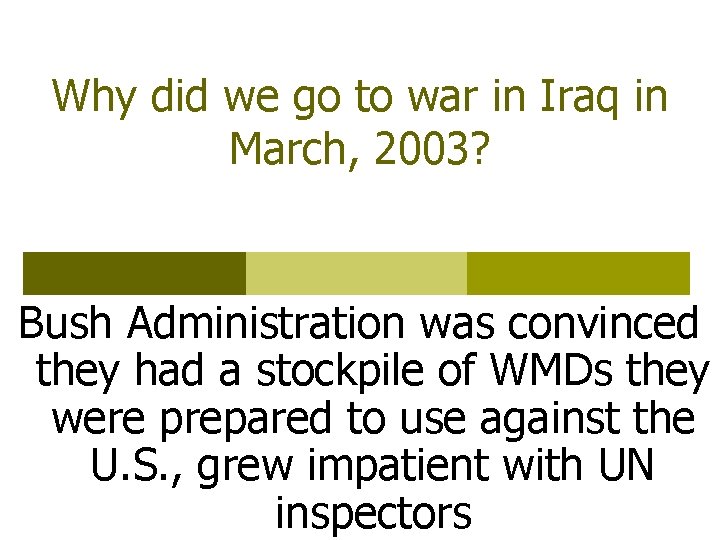 Why did we go to war in Iraq in March, 2003? Bush Administration was