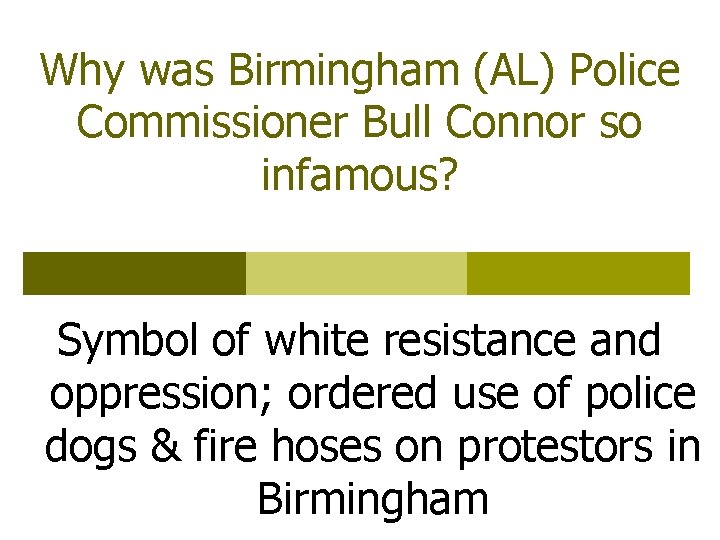 Why was Birmingham (AL) Police Commissioner Bull Connor so infamous? Symbol of white resistance