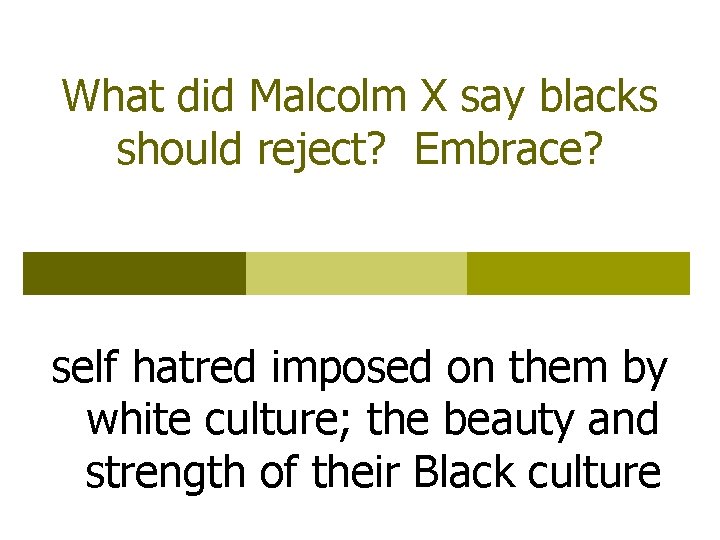 What did Malcolm X say blacks should reject? Embrace? self hatred imposed on them