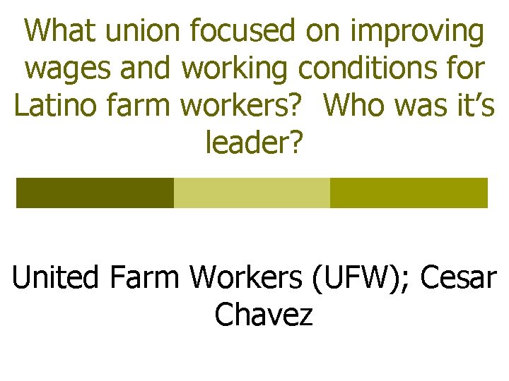 What union focused on improving wages and working conditions for Latino farm workers? Who