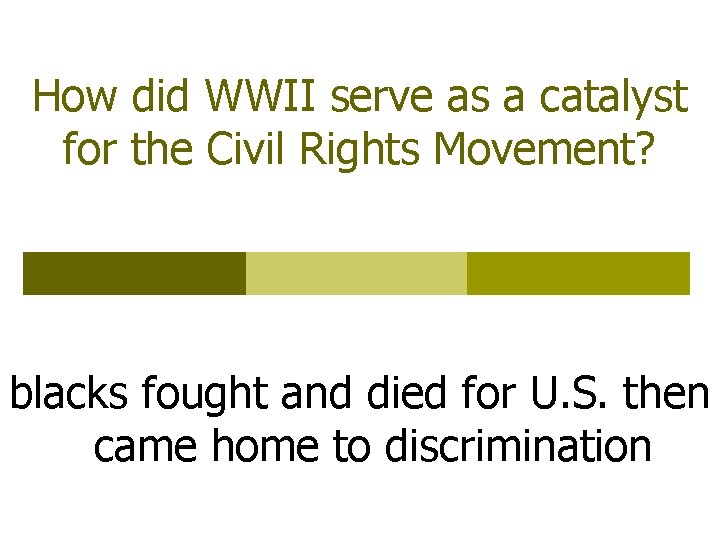 How did WWII serve as a catalyst for the Civil Rights Movement? blacks fought